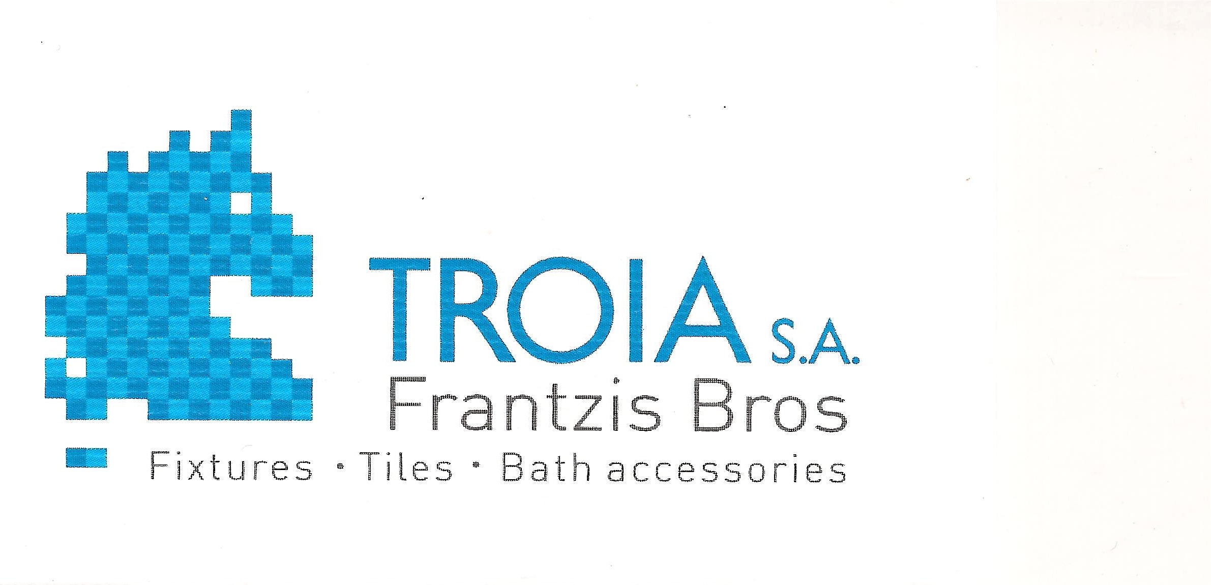 TROIA S.A. Frantzis Bros (Fixtures - Tiles - Bath accessories)